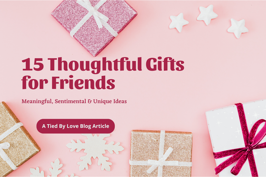 15 Thoughtful Gifts for Friends: Meaningful, Sentimental & Unique Ideas