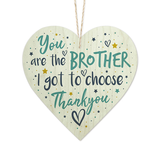 You Are The Brother I Got To Choose Wooden Heart Sign Plaque Ornament Gift Keepsake