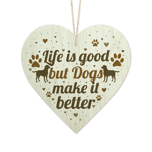 Life Is Good But Dogs Make It Better Wooden Heart Sign Plaque Ornament Gift Keepsake