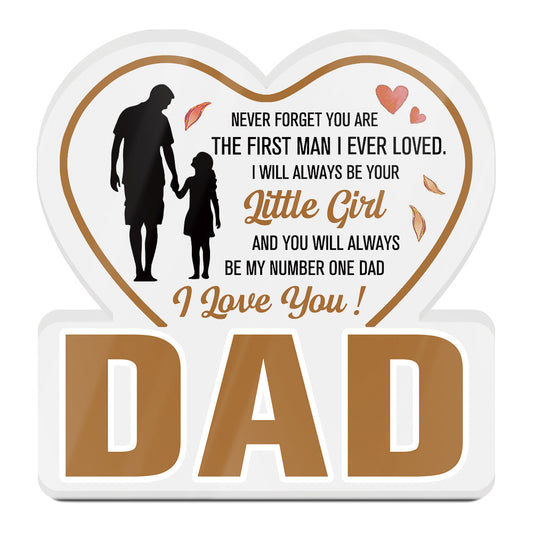 Dad I Will Always Be Your Little Girl Acrylic Plaque Block Free-Standing Sign Gift Keepsake For Dad Father For Birthday Father's Day Special Occasion