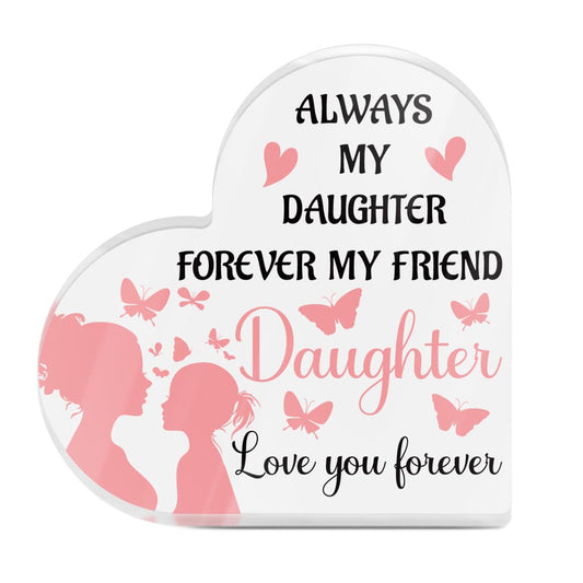 Always My Daughter Forever My Friend Heart-Shaped Block Acrylic Plaque Gift Free-Standing Sign Keepsake For Daughter For Birthday Graduation Special Occasion