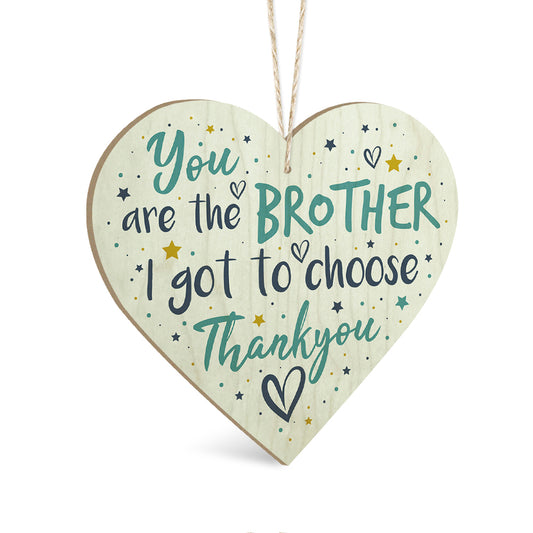 You Are The Brother I Got To Choose Wooden Heart Sign Plaque Ornament Gift Keepsake