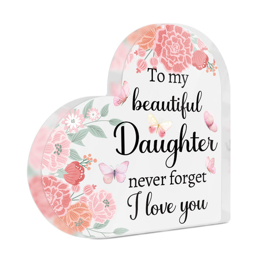 To My Beautiful Daughter Never Forget I Love You Heart-Shaped Block Acrylic Plaque Gift Free-Standing Sign Keepsake For Daughter For Birthday Graduation Special Occasion