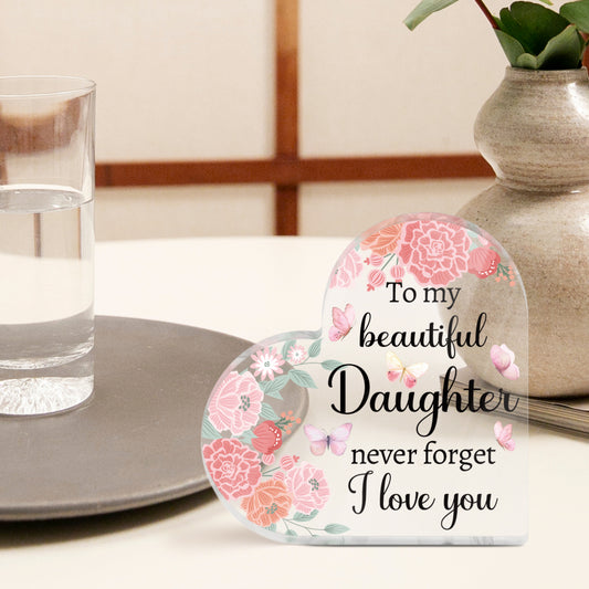 To My Beautiful Daughter Never Forget I Love You Heart-Shaped Block Acrylic Plaque Gift Free-Standing Sign Keepsake For Daughter For Birthday Graduation Special Occasion