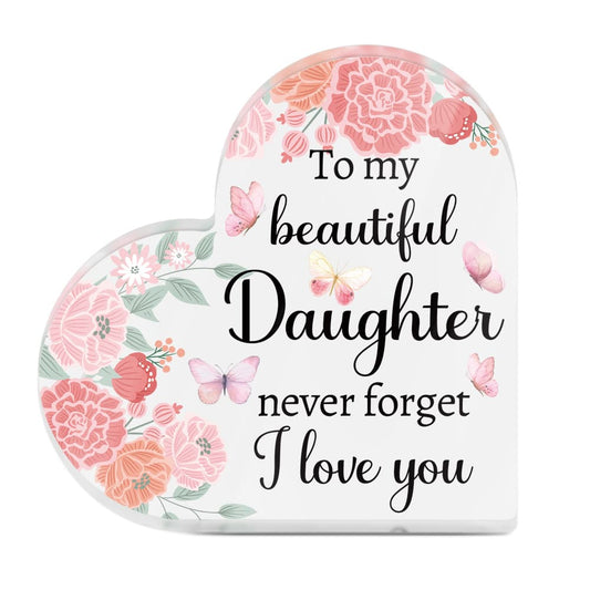 To My Beautiful Daughter Never Forget I Love You Heart-Shaped Block Acrylic Plaque Gift Free-Standing Sign Keepsake For Daughter For Birthday Graduation Special Occasion